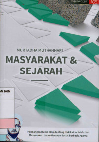 Image of Masyarakat & sejarah : Pandangan dunia Islam tentang hakikat individu dan masyarakat dalam gerakan sosial berbasis agama