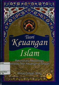 Image of Teori Keuangan Islam : Rekontruksi metodologis terhadap teori keuangan al-Ghazali