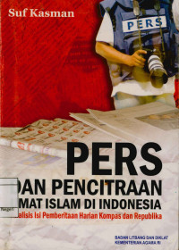 Image of Pers Dan Pencitraan Umat Islam di Indonesia : Analisis isi pemberitaan harian kompas dan republika
