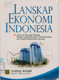 Image of Lanskap Ekonomi Indonesia :  Kajian dan Renungan terhadap Masalah-masalah Struktural, Transformasi Baru, dan Prospek Perekonomian Indonesia.