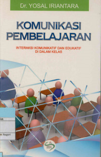 Image of Komunikasi pembelajaran : Interaksi Komunikatif dan Edukatif di dalam Kelas