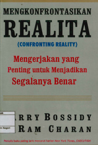 Image of Mengkonfrontasikan realita (Confronting Reality): Mengerjakan yang penting untuk menjadikan segalanya benar