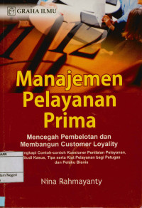 Image of Manajemen Pelayanan Prima; Mencegah pembelotan dan membangun customer loyality Dilengkapi dengan contoh-contoh kuesioner penilaian pelayanan, studi kasus, tips serta kiat pelayanan bagi petugas dan pelaku bisnis.