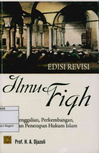 Image of Ilmu Fiqh :  Penggalian, Perkembangan, dan Penerapan Hukum Islam Edisi Revisi