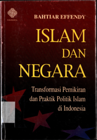 Image of Islam dan negara : transpormasi pemikiran  praktik politik Islam di Indonesia