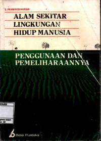Image of Alam Sekitar Lingkungan Hidup Manusia :  Penggunaan Dan Pemeliharaannya