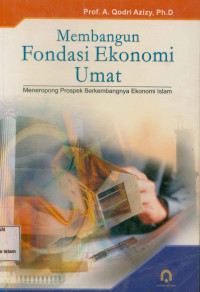 Image of Membangun Fondasi Ekonomi Umat : Meneropong prospek berkembangnya  Ekonomi Islam