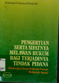 Image of Pengertian Serta Sifatnya Melawan Hukum Bagi Terjadinya Tindak Pidana (Dihubungkan Dengan Beberapa Putusan Mahkama Agung)