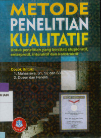 Image of Metode penelitian kualitatif: Untuk penelitian yang brsifat eksploratif, enterpretif, enteraktif, dan konstruktif