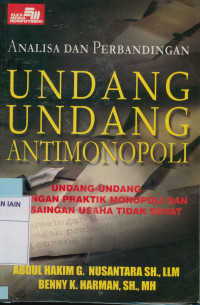 Image of Analisa dan Perbandingan Undang-Undang Antimonopoli : Undang-undang larangan praktik monopoli dan persaingan usaha tidak sehat di indonesia
