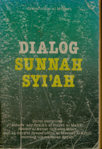 Image of Dialog Sunnah Syi'ah: Surat menyurat antara asy-syaikh al-bisyri al-maliki rektor al-azhar di kairo Mesir dan as-sayyid syarafuddin al-musawi al-amili seorang ulama besar syi'ah