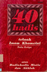 Image of 40 Hadis telaah Imam Khomeini atas  hadis-hadis mistis dan akhlak Buku Ketiga