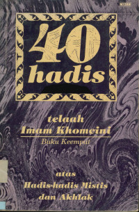 Image of 40 Hadis telaah Imam Khomeini atas  hadis-hadis mistis dan akhlak Buku Keempat