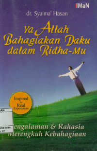 Image of Ya Allah Bahagiakan daku dalam Ridha-mu : Pengalaman dan rahasia merengkuh kebahagiaan