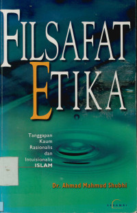 Image of Filsafat Etika : Tanggapan Kaum Rasionalis dan Intuisionalis Islam