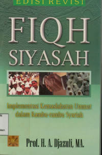 Image of Fiqh Siyasah : Implementasi kemaslahatan ummat dalam rambu-rambu Syariah Edisi Revisi