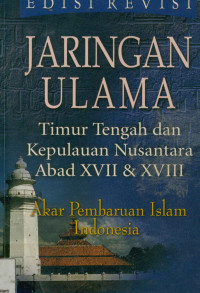 Image of Jaringan  Ulama : Timur Tengah dan Kepulauan Nusantara Abad XVIII  dan XVIII melacak akar-akar Pembaharuan pemikiran Islam di Indonesia