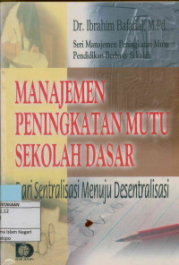 Image of Manajemen Peningkatan Mutu Sekolah Dasar : Dari sentralisasi menuju desentralisasi