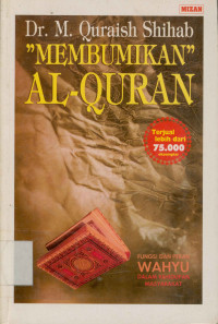 Image of Membumikan Al-Qur'an: Fungsi Dan peran Wahyu dalam Kehidupan Masyarakat