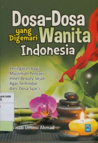 Image of Dosa-dosa yang digemari wanita Indonesia : Peringatan bagi muslimah pencari inner beauty sejati agar terhindar dari dosa Syar'i