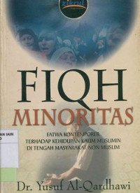 Image of Fiqh minoritas : Fatwa kontemporer terhadap kehidupan kaum muslimin di tengah masyarakat non muslim