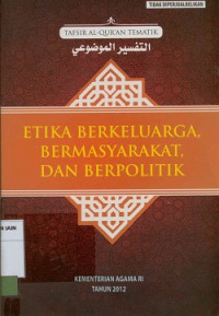 Image of Etika berkeluarga, bermasyarakat, dan berpolitik (Tafsir al-qur'an tematik) Edisi yang disempurnakan