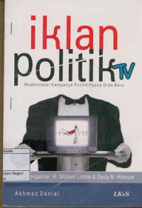 Image of Iklan politik TV : Modernisasi kampanye politik pasca orde baru