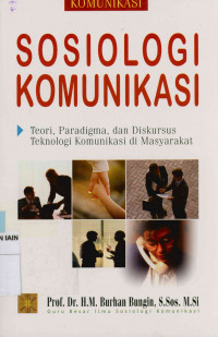 Image of Sosiologi Komunikasi  : Teori, Paradikma dan Diskursus Teknologi  Komunikasi di Masyarakat