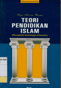 Image of Tiga Aliran Utama teori pendidikan islam( Perspektif sosiologis-filosofis