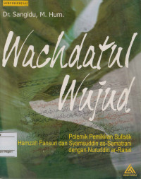Image of Wachdatul Wujud:Polemik Pemikiran Sufistik Antara Hamzah Fansuri Syamsuddin Ass-Samatrani dengan Nuruddin Ar-Raniri