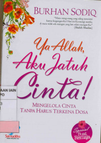 Image of Ya Allah aku jatuh cinta : Mengelola cinta tanpa harus terkena dosa