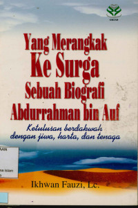 Image of Yang Merangkak Ke Surga Sebuah Biografi Abdurrahman Bin Auf : Ketulusan berdakwah dengan jiwa, harta, dan tenaga