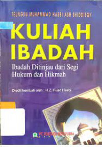 Image of Kuliah ibadah : Ibadah ditinjau dari segi hukum dan hikmah