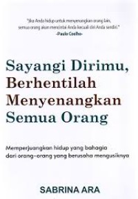 Image of Sayangilah Dirimu, Berhentilah Menyenangkan Semua Orang