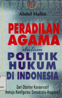 Image of Peradilan Agama dalam Politik Hukum di Indonesia : Dari otoriter konservatif menuju konfigurasi demokratis-responsif