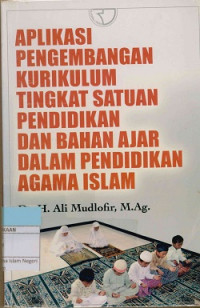 Image of Aplikasi Pengembangan Kurikulum Tingkat Satuan Pendidikan Dan Bahan Ajar Dalam Pendidikan Agama Islam