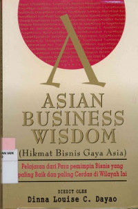 Image of Asian business wisdom ( Hikmat bisnis gaya Asia ), Pelajaran dari para pemimpin bisnis yang paling baik dan paling  cerdas di wilayah ini